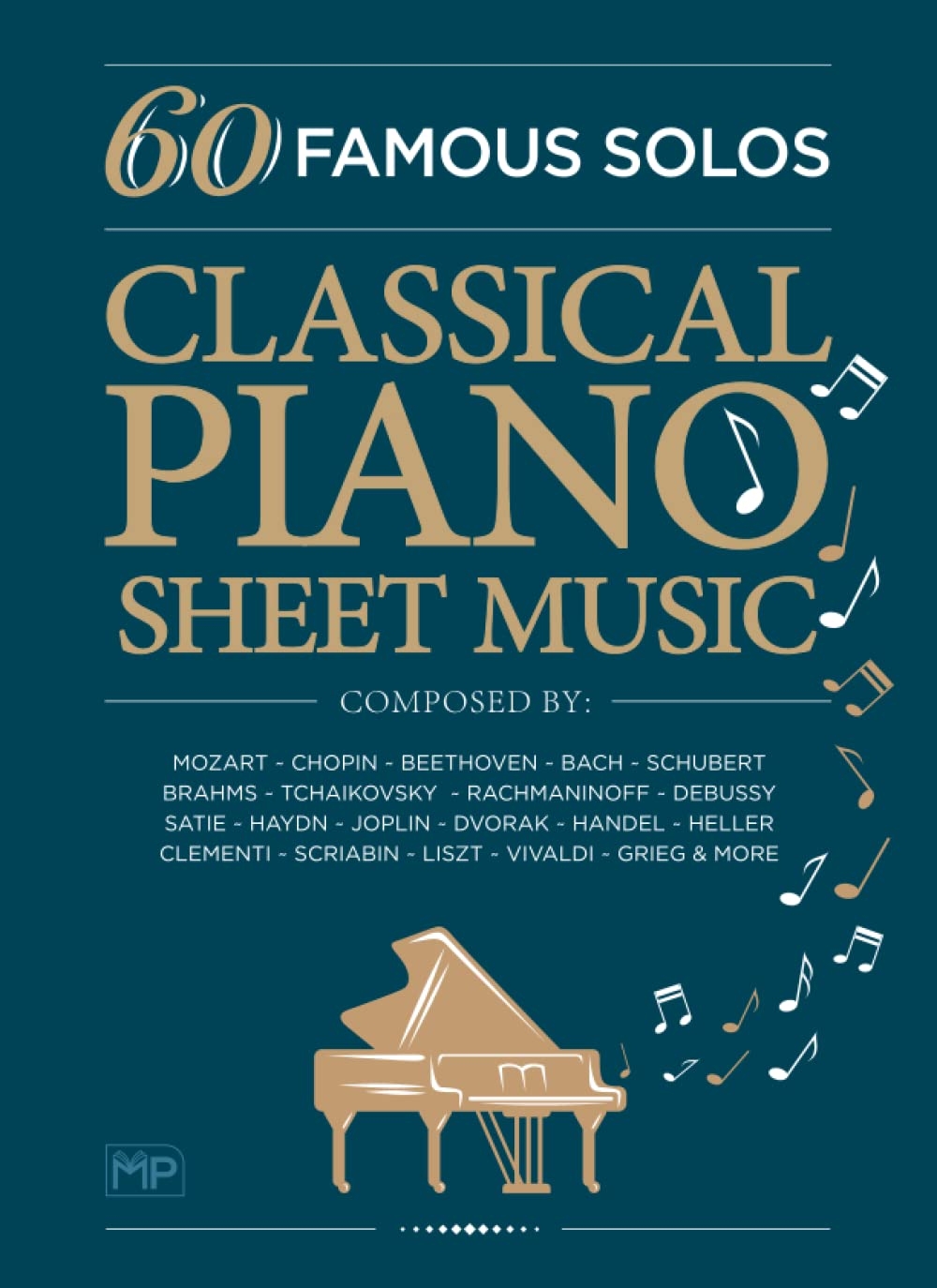 Classical Piano Sheet Music 60 Famous Solos Composed By Mozart Chopin Beethoven Bach Schubert Brahms Tchaikovsky Rachmaninoff Debussy Scriabin Liszt Vivaldi Grieg And More By Masterworks Publishing Goodreads